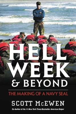 Hell Week and Beyond: The Making of a Navy Seal by McEwen, Scott