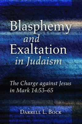 Blasphemy and Exaltation in Judaism by Bock, Darrell L.