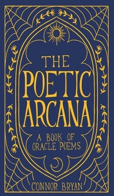 The Poetic Arcana: A Book of Oracle Poems by Bryan, Connor