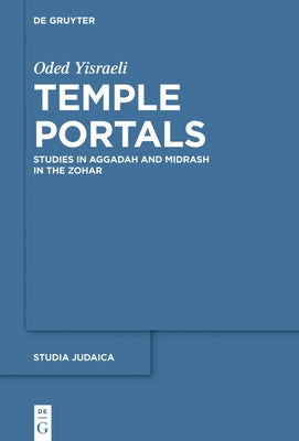 Temple Portals: Studies in Aggadah and Midrash in the Zohar by Yisraeli, Oded