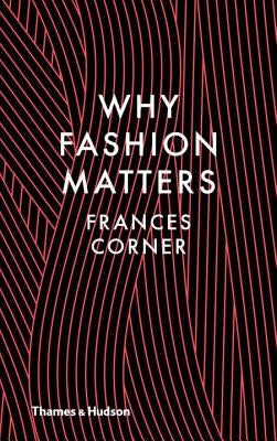 Why Fashion Matters by Corner, Frances
