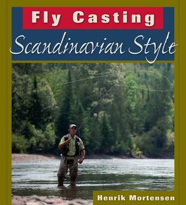 Fly Casting Scandinavian Style by Mortensen, Henrik