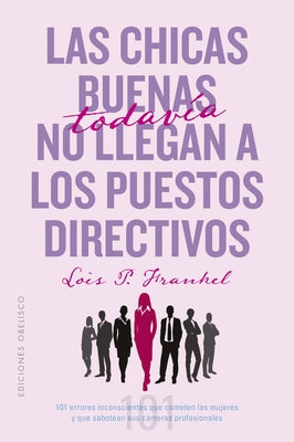 Chicas Buenas Todavia No Llegan a Puestos Directivos (Antes Las Niñas Buenas No Llegan a Puestos Directivos) by P. Frankel Lois