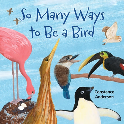 So Many Ways to Be a Bird by Anderson, Constance