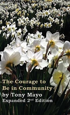The Courage to Be in Community, 2nd Edition: A Call for Compassion, Vulnerability, and Authenticity by Mayo, Tony