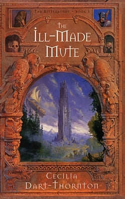 The Ill-Made Mute: Special Edition by Dart-Thornton, Cecilia
