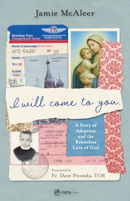 I Will Come to You: A Story of Adoption and the Relentless Love of God by McAleer, Jamie