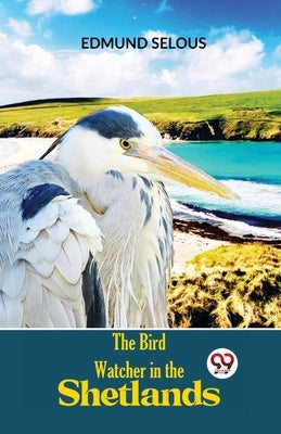 The Bird Watcher In The Shetlands by Selous, Edmund