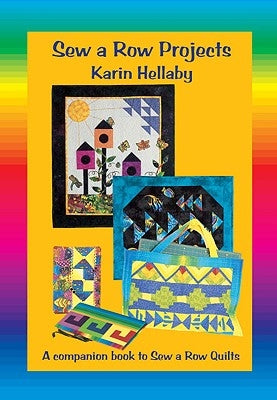 Sew a Row Projects: A Companion Book to Sew a Row Quilts by Hellaby, Karin