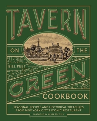 Tavern on the Green Cookbook: Seasonal Recipes and Historical Treasures from New York City's Iconic Restaurant by Peet, Bill