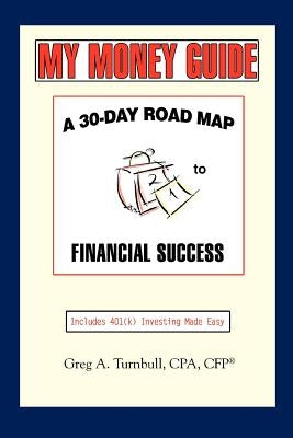 My Money Guide: A 30-Day Road map to Financial Success by Turnbull, Greg A.