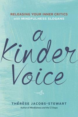 A Kinder Voice: Releasing Your Inner Critics with Mindfulness Slogans by Jacobs-Stewart, Th&#233;r&#232;se