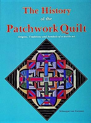The History of the Patchwork Quilt by Von Gwinner, Schnuppe