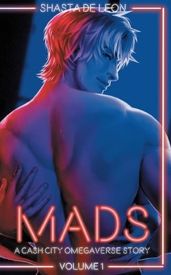 Mads: Vol. 1 A Cash City Omegaverse Story by de Leon, Shasta