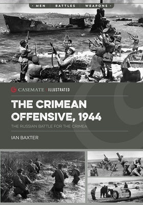 The Crimean Offensive, 1944: The Russian Battle for the Crimea by Baxter, Ian