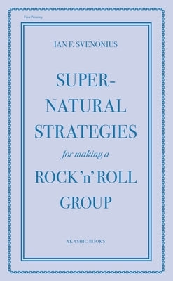 Supernatural Strategies for Making a Rock 'n' Roll Group by Svenonius, Ian F.