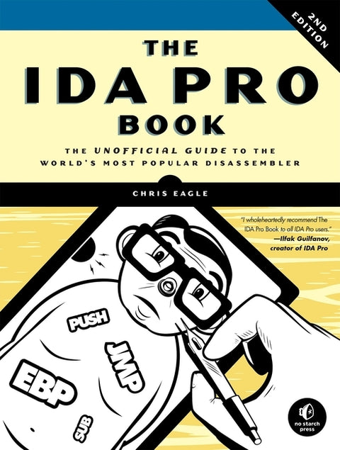 The Ida Pro Book, 2nd Edition: The Unofficial Guide to the World's Most Popular Disassembler by Eagle, Chris