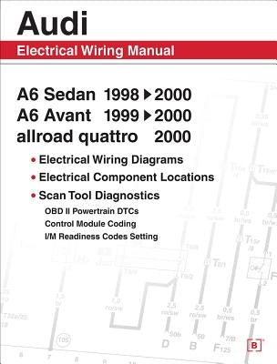 Audi A6 Electrical Wiring Manual: A6 Sedan 1998-2000 A6 Avant 1999-2000 Allroad Quattro 2000 by Bentley Publishers