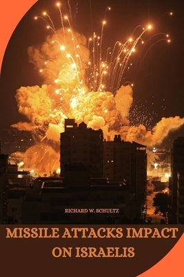 Missile Attacks Impact on Israelis by W. Schultz, Richard