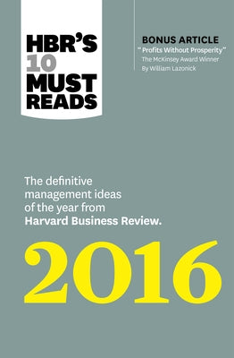 Hbr's 10 Must Reads 2016: The Definitive Management Ideas of the Year from Harvard Business Review (with Bonus McKinsey Award-Winning Article Profits by Review, Harvard Business