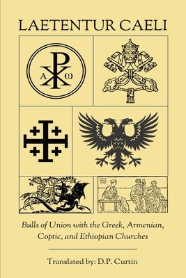 Laetentur Caeli: Bulls of Union with the Greek, Armenian, Coptic, and Ethiopian Churches by Eugenius, Pope Of Rome, IV