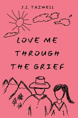 Love Me Through the Grief by Tazwell, J. S.