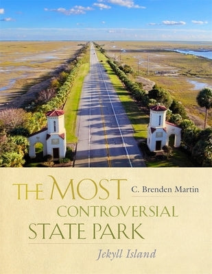 The Most Controversial State Park: Jekyll Island by Martin, C. Brenden