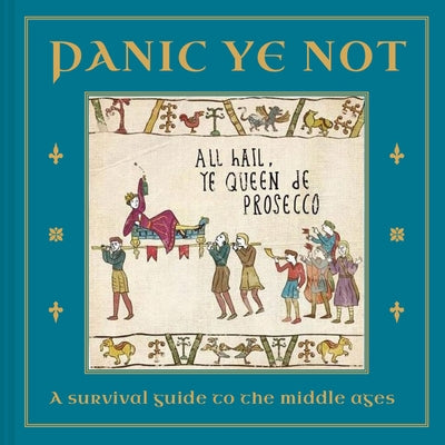 Panic Ye Not: A Survival Guide to the Middle Ages by Blake, Ian