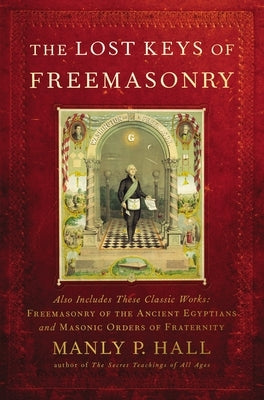 The Lost Keys of Freemasonry by Hall, Manly P.