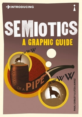 Introducing Semiotics: A Graphic Guide by Cobley, Paul
