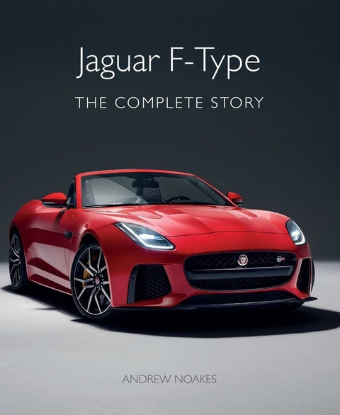 Jaguar F-Type: The Complete Story by Noakes, Andrew