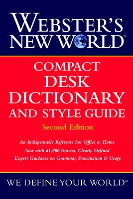 Webster's New World Compact Desk Dictionary and Style Guide, Second Edition by The Editors of the Webster's New Wo