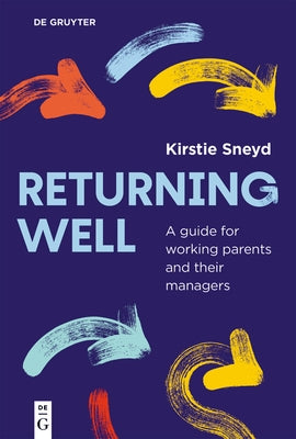 Returning Well: A Guide for Working Parents and Their Managers by Sneyd, Kirstie