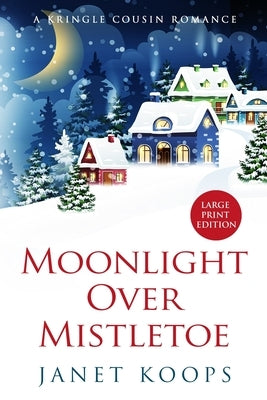 Moonlight Over Mistletoe: Large Print Edition by Koops, Janet