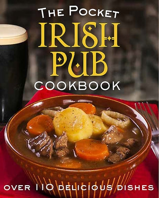 The Pocket Irish Pub Cookbook: Over 110 Delicious Recipes by Biggs, Fiona