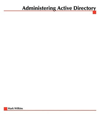 Administering Active Directory by Wilkins, Mark