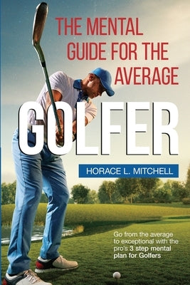 The Mental Guide for the Average Golfer by Mitchell, Horace L.