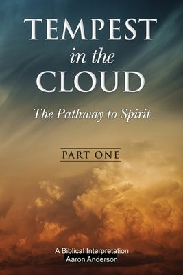 Tempest in the Cloud: The Pathway to Spirit by Anderson, Aaron