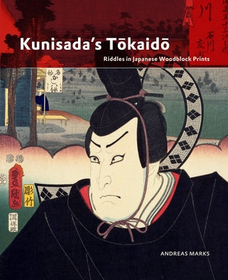 Kunisada's T&#333;kaid&#333;: Riddles in Japanese Woodblock Prints by Marks, Andreas