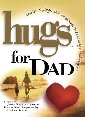 Hugs for Dad: Stories, Sayings, and Scriptures to Encourage and by Smith, John