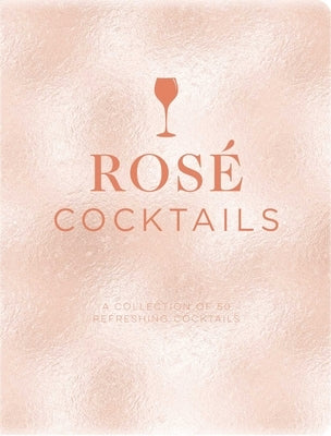 Rosé Cocktails: A Collection of Classic and Modern Rose Cocktails by Mensah, Emanuele