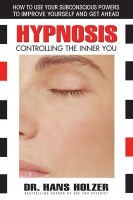 Hypnosis: Controlling the Inner You by Holzer, Hans