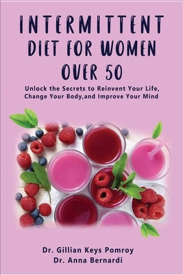 Intermittent Diet for Women Over 50: The Complete Guide for Intermittent Fasting Diet & Quick Weight Loss After 50, Easy Book for Senior Beginners, In by Keys Pomroy, Gillian