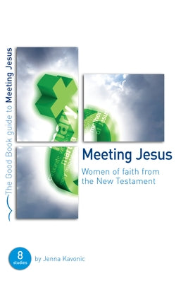 Meeting Jesus: Women of Faith from the New Testament by Kavonic, Jenna
