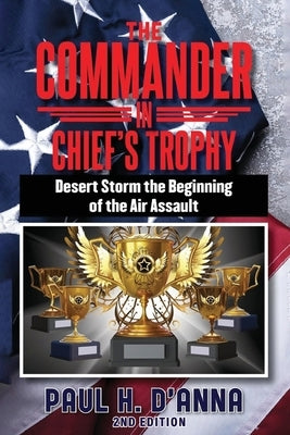 The Commander In Chief's Trophy 2nd Edition by D'Anna, Paul H.