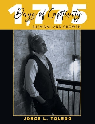 1,775 Days of Captivity: Survival and Growth by Toledo, Jorge L.