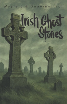 Irish Ghost Stories (Mystery & Supernatural): From the Haunted 19th Century by Carver, Stephen