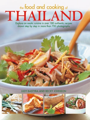 Food and Cooking of Thailand: Explore an Exotic Cuisine in Over 180 Authentic Recipes Shown Step by Step in More Than 700 Photographs by Bastyra, Judy
