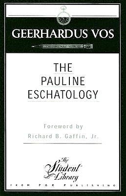 Pauline Eschatology by Vos, Geerhardus