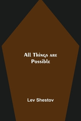 All Things are Possible by Shestov, Lev